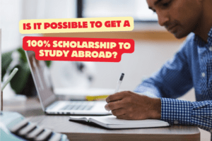 Is it possible to get a 100% scholarship to study abroad?